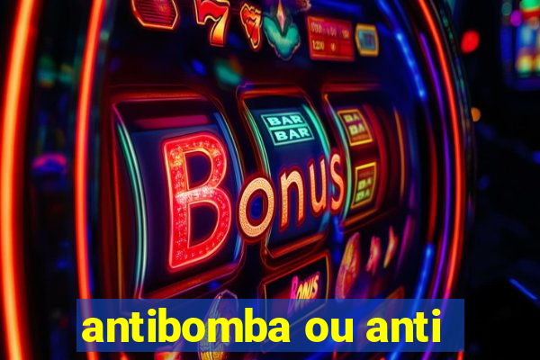 antibomba ou anti-bomba